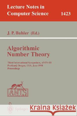 Algorithmic Number Theory: Third International Symposium, Ants-III, Portland, Orgeon, Usa, June 21-25, 1998, Proceedings Buhler, Joe P. 9783540646570 Springer