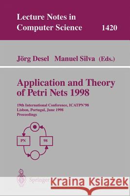 Application and Theory of Petri Nets 1998: 19th International Conference, Icatpn'98, Lisbon, Portugal, June 22-26, 1998 Proceedings J. Desel Manuel Silva G. Goos 9783540646778 Springer