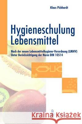 Hygieneschulung Lebensmittel: Nach Der Neuen Lebensmittelhygiene-Verordnung (Lmhv). Unter Berucksichtigung Der Norm Din 10514 Klaus Pichhardt 9783540646792 Springer