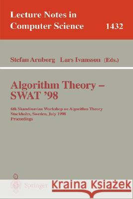 Algorithm Theory - Swat'98: 6th Scandinavian Workshop on Algorithm Theory, Stockholm, Sweden, July 8-10, 1998, Proceedings Arnborg, Stefan 9783540646822 Springer