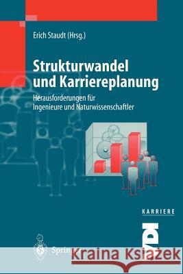 Strukturwandel Und Karriereplanung: Herausforderungen Für Ingenieure Und Naturwissenschaftler Staudt, Erich 9783540646853 Not Avail