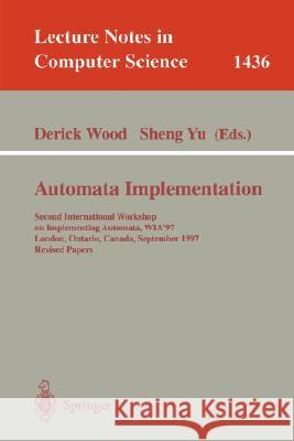 Automata Implementation: Second International Workshop on Implementing Automata, Wia'97, London, Ontario, Canada, September 18-20, 1997, Revise Wood, Derick 9783540646945 Springer