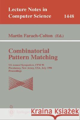 Combinatorial Pattern Matching: 9th Annual Symposium, Cpm'98, Piscataway, New Jersey, Usa, July 20-22, 1998, Proceedings Farach-Colton, Martin 9783540647393 Springer