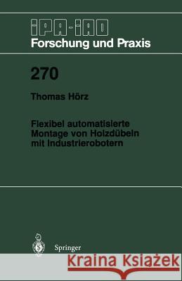 Flexibel Automatisierte Montage Von Holzdübeln Mit Industrierobotern Hörz, Thomas 9783540647881 Not Avail