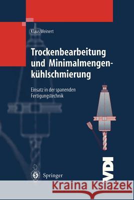 Trockenbearbeitung Und Minimalmengenkühlschmierung: Einsatz in Der Spanenden Fertigungstechnik Weinert, Klaus 9783540647935
