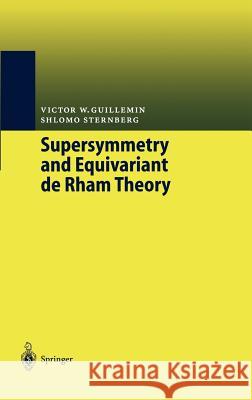 Supersymmetry and Equivariant de Rham Theory Victor W. Guillemin Shlomo Sternberg V. Guillemin 9783540647973