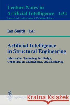 Artificial Intelligence in Structural Engineering: Information Technology for Design, Collaboration, Maintenance, and Monitoring Ian Smith 9783540648062 Springer-Verlag Berlin and Heidelberg GmbH & 