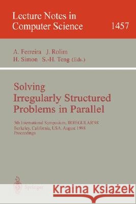 Solving Irregularly Structured Problems in Parallel: 5th International Symosium, Irregular'98, Berkeley, California, Usa, August 9-11, 1998. Proceedin Ferreira, Afonso 9783540648093 Springer
