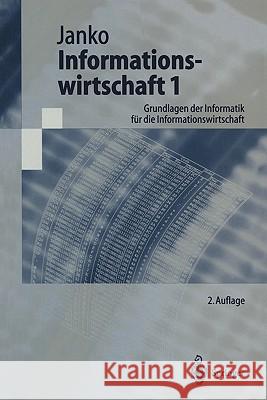 Informationswirtschaft 1: Grundlagen Der Informatik Für Die Informationswirtschaft Janko, Wolfgang 9783540648123 Springer