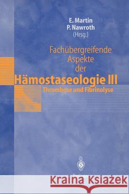 Fachübergreifende Aspekte Der Hämostaseologie III: 5. Heidelberger Symposium Über Hämostase in Der Anästhesie, 19.-20. Juni 1997 Martin, Eike 9783540648154 Not Avail