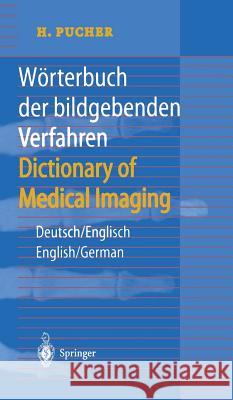 Wörterbuch Der Bildgebenden Verfahren/Dictionary of Medical Imaging: Deutsch/Englisch, English/German Pucher, H. 9783540648215 Springer