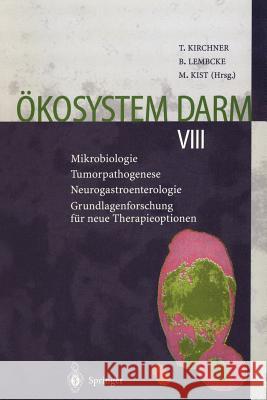 Ökosystem Darm VIII: Mikrobiologie Tumorpathogenese Neurogastroenterologie Grundlagenforschung Für Neue Therapieoptionen Kirchner, Thomas 9783540648376 Not Avail