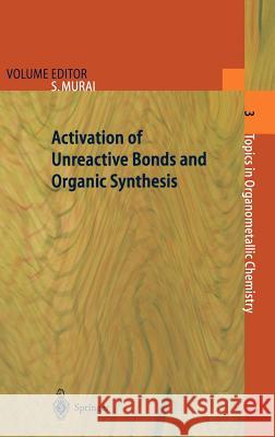 Activation of Unreactive Bonds and Organic Synthesis S. Murai Shinji Murai 9783540648628 Springer