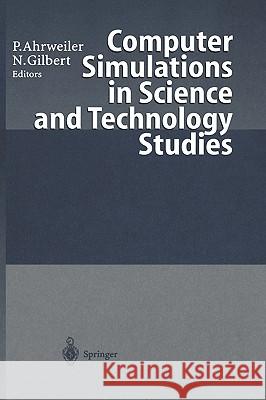 Computer Simulations in Science and Technology Studies Petra Ahrweiler, Nigel Gilbert 9783540648710