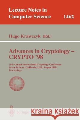 Advances in Cryptology - Crypto '98: 18th Annual International Cryptology Conference, Santa Barbara, California, Usa, August 23-27, 1998, Proceedings Krawczyk, Hugo 9783540648925 Springer