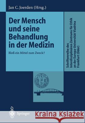 Der Mensch Und Seine Behandlung in Der Medizin: Bloß Ein Mittel Zum Zweck? Joerden, Jan C. 9783540649335