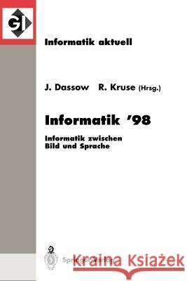 Informatik '98: Informatik Zwischen Bild Und Sprache 28. Jahrestagung Der Gesellschaft Für Informatik Magdeburg, 21.-25. September 199 Dassow, Jürgen 9783540649380 Not Avail