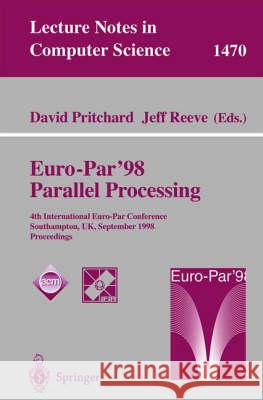 Euro-Par'98 Parallel Processing: 4th International Euro-Par Conference Southampton, Uk, September 1-4, 1998 Proceedings Jeff Reeve David Pritchard J. Hartmanis 9783540649526