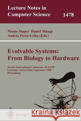 Evolvable Systems: From Biology to Hardware: Second International Conference, Ices 98 Lausanne, Switzerland, September 23-25, 1998 Proceedings Sipper, Moshe 9783540649540