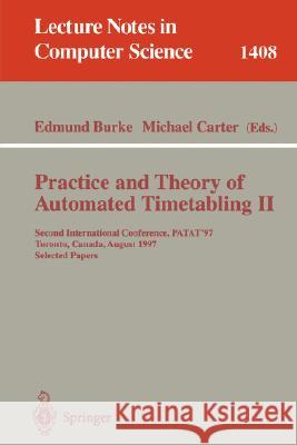 Practice and Theory of Automated Timetabling II: Second International Conference, PATAT'97, Toronto, Canada, August 20 - 22, 1997, Selected Papers Edmund Burke, Michael Carter 9783540649793 Springer-Verlag Berlin and Heidelberg GmbH & 
