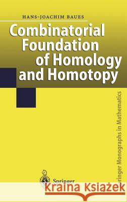 Combinatorial Foundation of Homology and Homotopy: Applications to Spaces, Diagrams, Transformation Groups, Compactifications, Differential Algebras, Baues, Hans-Joachim 9783540649847 Springer