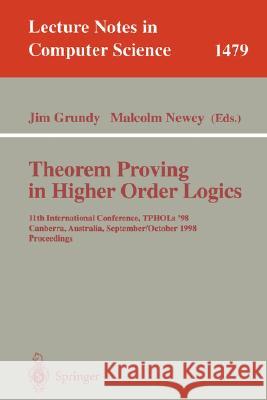Theorem Proving in Higher Order Logics: 11th International Conference, Tphols'98, Canberra, Australia, September 27 - October 1, 1998, Proceedings Grundy, Jim 9783540649878 Springer