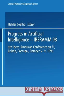 Progress in Artificial Intelligence — IBERAMIA 98: 6th Ibero-American Conference on AI, Lisbon, Portugal, October 5–9, 1998 Proceedings Helder Coelho 9783540649922