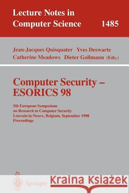 Computer Security - Esorics 98: 5th European Symposium on Research in Computer Security, Louvain-La-Neuve, Belgium, September 16-18, 1998, Proceedings Quisquater, Jean-Jacques 9783540650041 Springer