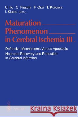 Maturation Phenomenon in Cerebral Ischemia III: Defensive Mechanisms Versus Apoptosis Neuronal Recovery and Protection in Cerebral Infarction Ito, Umeo 9783540650232