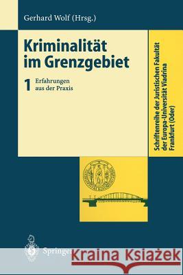 Kriminalität Im Grenzgebiet: Band 1: Erfahrungen Aus Der Praxis Wolf, Gerhard 9783540650324 Springer