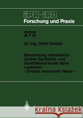 Berechnung Charakteristischer Spritzbild- Und Qualitätsmerkmale Beim Lackieren: - Einsatz Neuronaler Netze - Svejda, Pavel 9783540650386