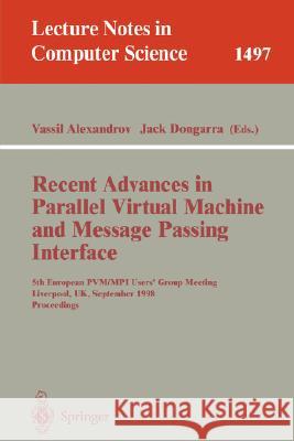 Recent Advances in Parallel Virtual Machine and Message Passing Interface: 5th European PVM/MPI Users' Group Meeting, Liverpool, UK, September 7-9, 1998, Proceedings Vassil Alexandrov, Jack Dongarra 9783540650416