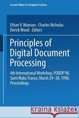 Principles of Digital Document Processing: 4th International Workshop, Poddp'98 Saint Malo, France, March 29-30, 1998 Proceedings Ethan V. Munson Charles K. Nicholas E. V. Munson 9783540650867