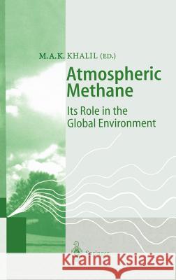 Atmospheric Methane: Its Role in the Global Environment Khalil, Mohammad Aslam Khan 9783540650997