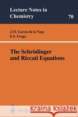 The Schrödinger and Riccati Equations Serafin Fraga, Jose M. Garcia de la Vega, Eric S. Fraga 9783540651055