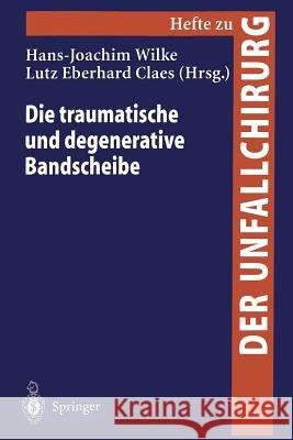 Die Traumatische Und Degenerative Bandscheibe Wilke, Hans-Joachim 9783540651086