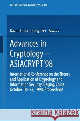 Advances in Cryptology -- Asiacrypt'98: International Conference on the Theory and Application of Cryptology and Information Security, Beijing, China, Kazuo L. Ohta Ting-I Pei K. Ohta 9783540651093 Springer