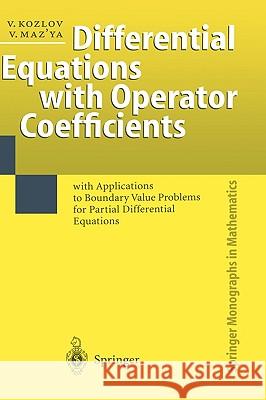 Differential Equations with Operator Coefficients: with Applications to Boundary Value Problems for Partial Differential Equations Vladimir Kozlov, Vladimir Maz'ya 9783540651192