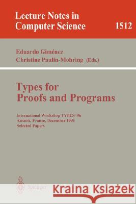 Types for Proofs and Programs: International Workshop Types'96, Aussois, France, December 15-19, 1996 Selected Papers Gimenez, Eduardo 9783540651376 Springer