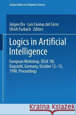 Logics in Artificial Intelligence: European Workshop, JELIA ’98 Dagstuhl, Germany, October 12–15, 1998 Proceedings Farinas Luis Del Cerro, Ulrich Furbach 9783540651413