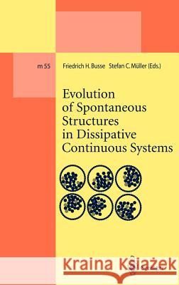 Evolution of Spontaneous Structures in Dissipative Continuous Systems F. H. Busse S. C. Muller Friedrich H. Busse 9783540651543 Springer