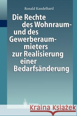 Die Rechte Des Wohnraum- Und Des Gewerberaummieters Zur Realisierung Einer Bedarfsänderung: Gesellschaftsrechtlichen Umstrukturierung Der Mieterseite Kandelhard, Ronald 9783540651802 Not Avail