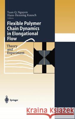 Flexible Polymer Chains in Elongational Flow: Theory and Experiment Nguyen, Tuan Q. 9783540651819 Springer Berlin Heidelberg