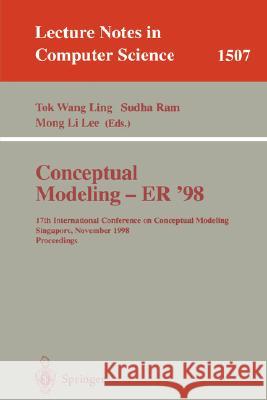 Conceptual Modeling - ER '98: 17th International Conference on Conceptual Modeling, Singapore, November 16-19, 1998, Proceedings Tok Wang Ling, Sudha Ram 9783540651895