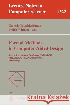 Formal Methods in Computer-Aided Design: Second International Conference, FMCAD '98, Palo Alto, CA, USA, November 4-6, 1998, Proceedings Ganesh Gopalakrishnan, Phillip Windley 9783540651918