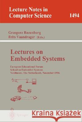Lectures on Embedded Systems : European Educational Forum School on Embedded Systems, Veldhoven, The Netherlands, November 25-29, 1996 Grzegorz Rozenberg Frits Vaandrager G. Rozenberg 9783540651932 Springer
