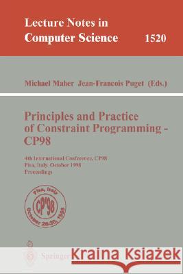 Principles and Practice of Constraint Programming - Cp98: 4th International Conference, Cp98, Pisa, Italy, October 26-30, 1998, Proceedings Maher, Michael 9783540652243 Springer