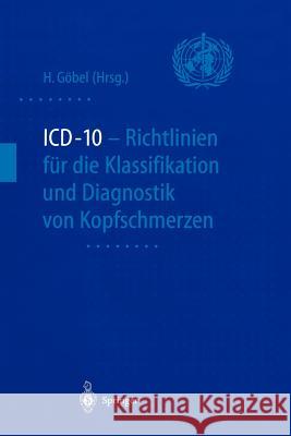 ICD-10 - Richtlinien Für Die Klassifikation Und Diagnostik Von Kopfschmerzen Göbel, Hartmut 9783540652427 Not Avail