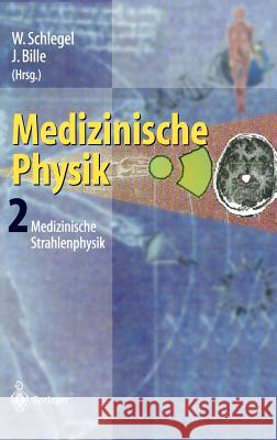 Medizinische Physik 2: Medizinische Strahlenphysik Schlegel, W. 9783540652540 Springer
