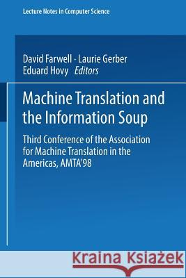 Machine Translation and the Information Soup: Third Conference of the Association for Machine Translation in the Americas, AMTA’98, Langhorne, PA, USA, October 28–31, 1998 Proceedings David Farwell, Laurie Gerber, Eduard Hovy 9783540652595